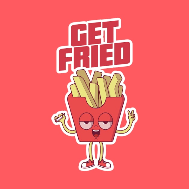 Get Fried 420 Friendly Stoner French Fries 420 Day Edit by Ghost Of A Chance 