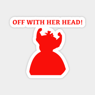 Queen of Hearts - Off with her Head Magnet