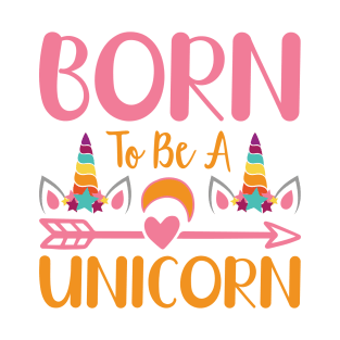 Born To Be A Unicorn typography Designs for Clothing and Accessories T-Shirt