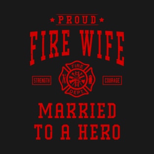 Proud Fire Wife Married To A Hero Firefighter Wife Gift T-Shirt