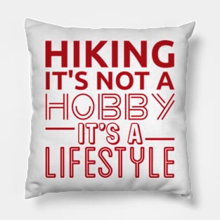 Hiking It's Not A Hobby It's A Lifestyle Pillow