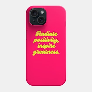 Radiate positivity, inspire greatness. Phone Case