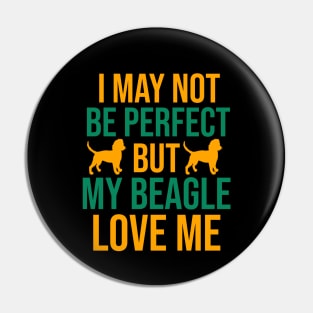 I may not be perfect but my beagle love me Pin