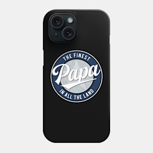 The Finest Papa in All the Land - Father's Day Phone Case