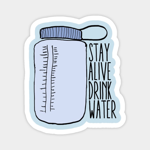 Stay Alive Drink Water Magnet by lolosenese