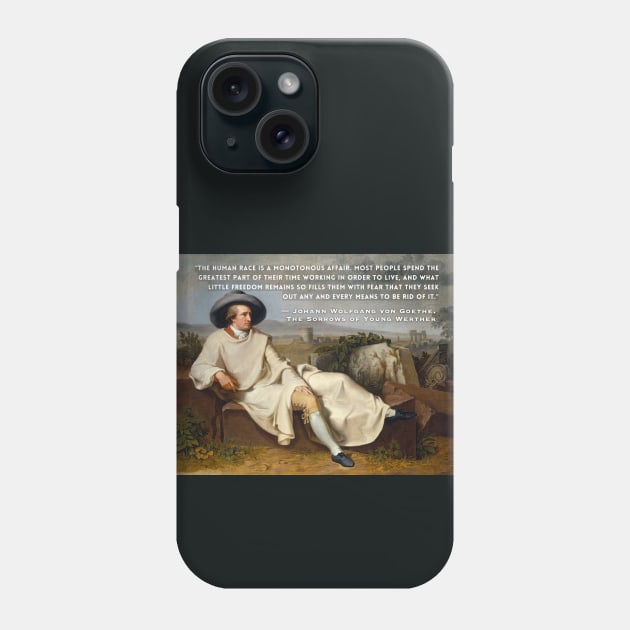 Johann Wolfgang von Goethe portrait and quote: The human race is a monotonous affair. Most people spend the greatest part of their time working in order to live Phone Case by artbleed