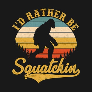 I'd Rather be sasquatch T-Shirt