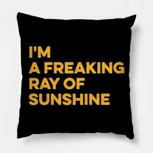 I'm a Freaking Ray of Sunshine Pillow