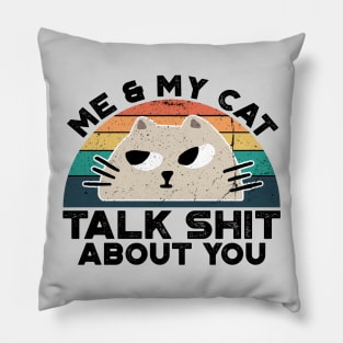 Me And My Cat Talk Shit About You, Retro Vintage Pillow