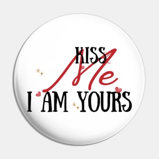 Kiss me, I am yours Pin