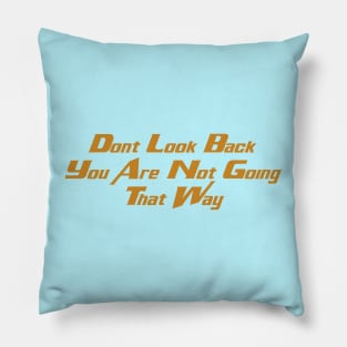 Dont Look Back You Are Not Going That Way Pillow