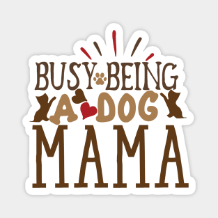 Busy being a dog mama Magnet