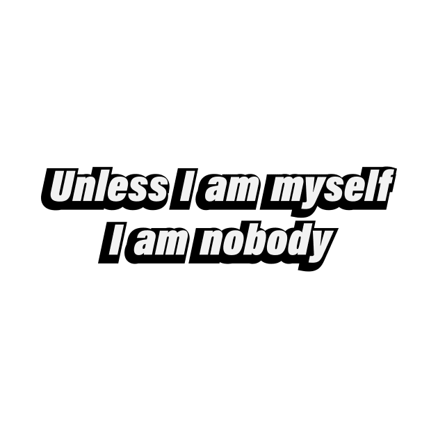 Unless I am myself, I am nobody by CRE4T1V1TY