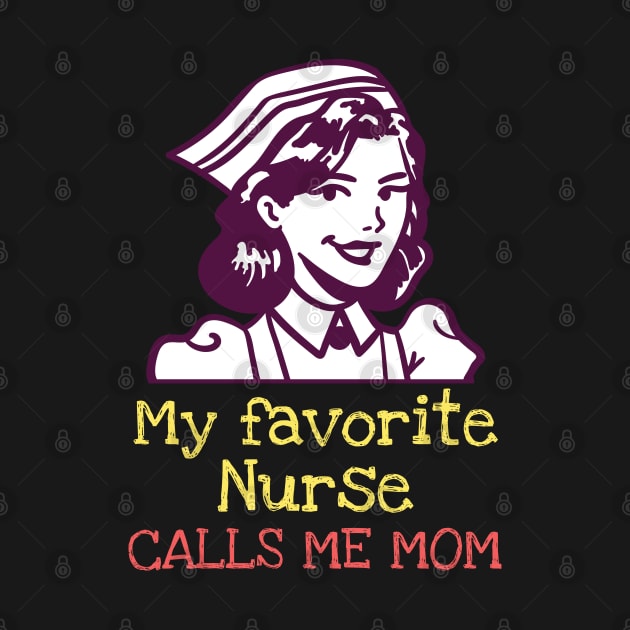 My favorite nurse calls me mom by Art Designs