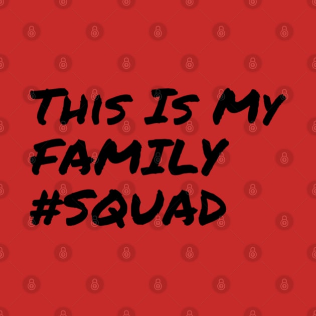 This is My Family #Squad by Family Choices