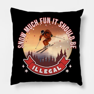 Skier Snow Much Fun It Should Be Illegal Ski Skiing Pillow