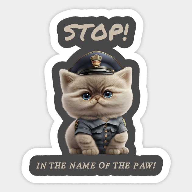Stop! In the name of the paw! - Persian Kitten Police Officer - Sticker