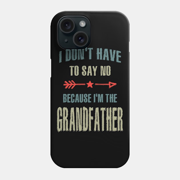 Mens I Don't Have To Say No Because I'm The Grandfather Gift Phone Case by cidolopez