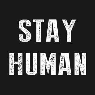 Stay Human T-Shirt