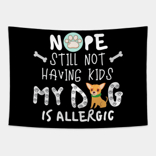 Nope Still Not Having Kids My Dog Is Allergic. Tapestry