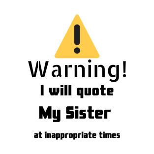 Warning I Will Quote My Sister T-Shirt