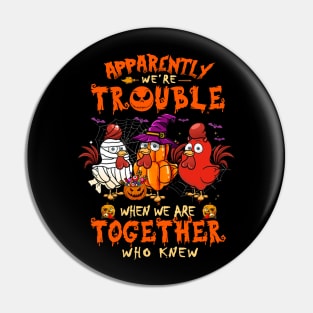 Apparently We're Trouble When We Are Together tshirt  Chicken Halloween T-Shirt Pin