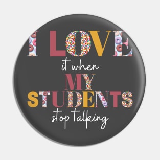 I love it when my students stop talking- teacher shirt burgandy yellow light Pin