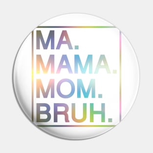 Mom To Bruh Pin