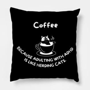 Coffee, because adulting with ADHD is like herding cats Pillow