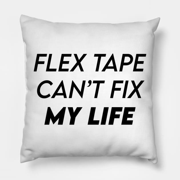 FLEX TAPE CAN'T FIX MY LIFE Pillow by kbmerch