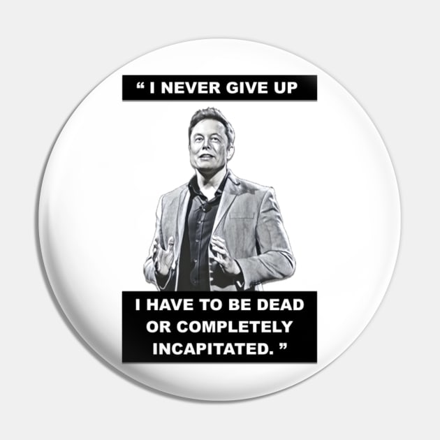 Elon Musk - I NEVER GIVE UP Pin by troydo42