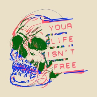 Your Life Isn't Free Skull T-Shirt