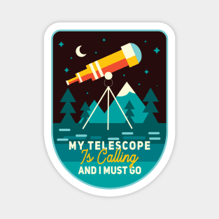 My Telescope Is Calling And A Must Go Magnet