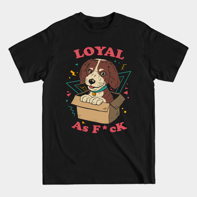 Disover Loyal AF - Dog Lover - T-Shirt