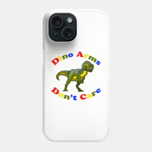 Dino Arms Don't Care Phone Case