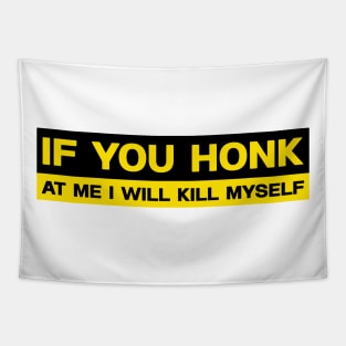 If You Honk at Me I Will Kill Myself Bumper Sticker, Funny Meme Tapestry