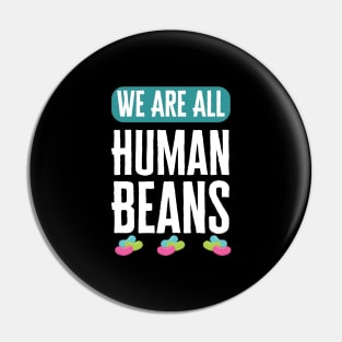 We Are All Human Beans And Together Pin