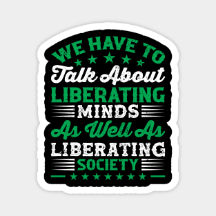We have to talk about liberating minds as well as liberating society, Black History Month Magnet