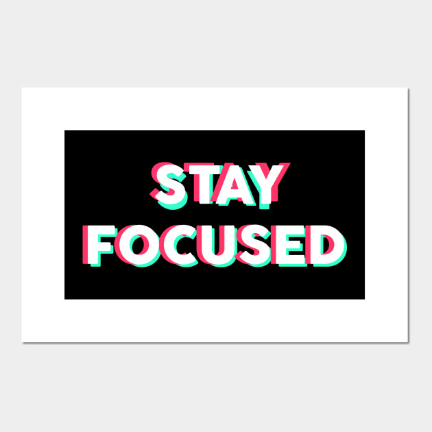 Stay Focused 3d Inspirational Stay Focused Poster Und Kunst Teepublic De