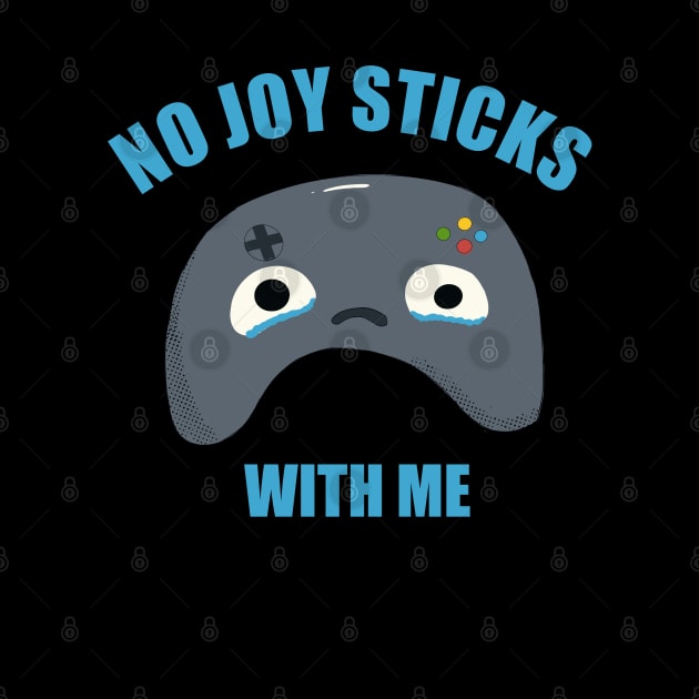 NO JOY STICKS WITH ME by MisterThi