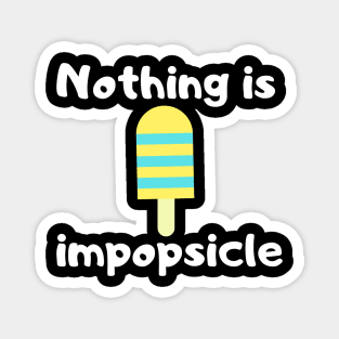 Nothing is impopsicle food pun Magnet