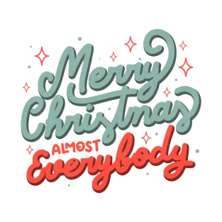 Merry Christmas Almost Everybody by Tobe Fonseca T-Shirt