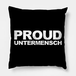 PROUD UNTERMENSCH - A - Word typography quote meme funny gift merch grungy black white tshirt Pillow