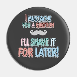 I mustache you a Q Pin