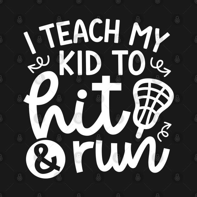 I Teach My Kid To Hit And Run Lacrosse Mom Dad Cute Funny by GlimmerDesigns