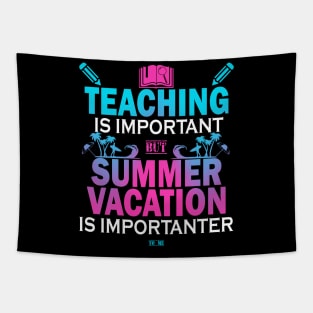 Teaching Is Important But Summer Vacation Is Importanter Tapestry