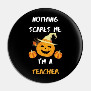 Nothing scares me I'm a teacher Pin