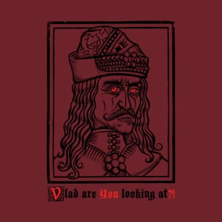 Vlad are YOU looking at? Funny Vampire Horror Shirt T-Shirt