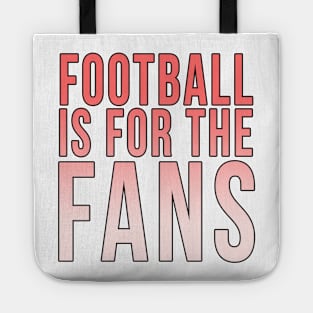 Football is for the fans // Red Tote