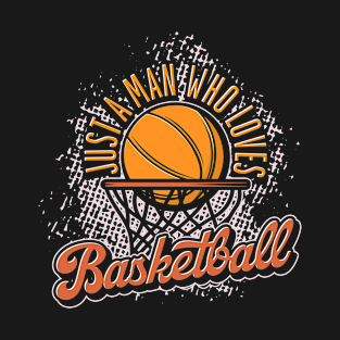 Sport Basketball Player Just A Man Who Loves Basketball T-Shirt